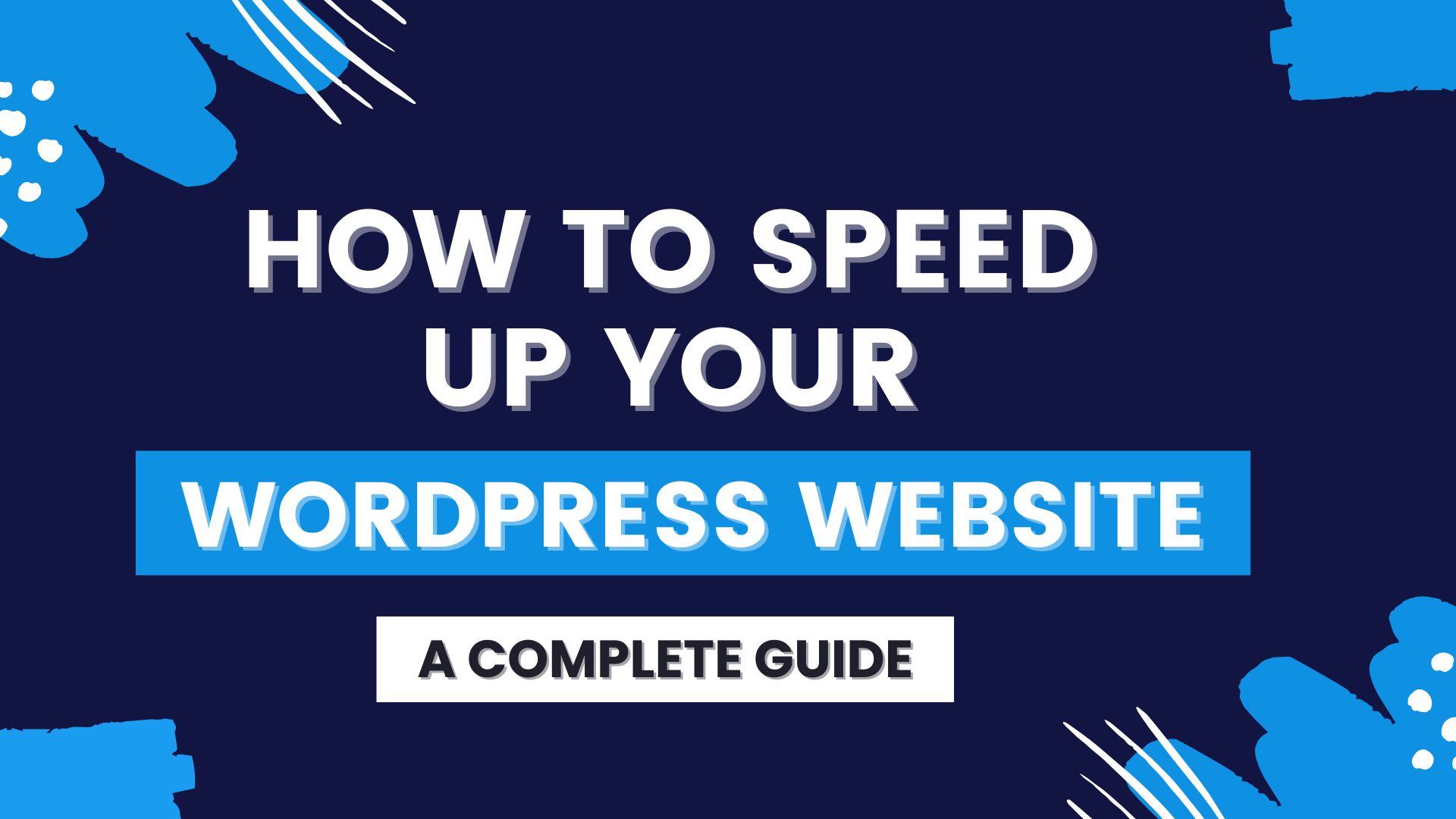 How to Speed Up Your WordPress Website: A Complete Guide